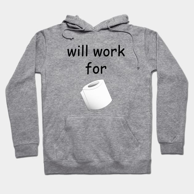 will work for toilet paper Hoodie by tita